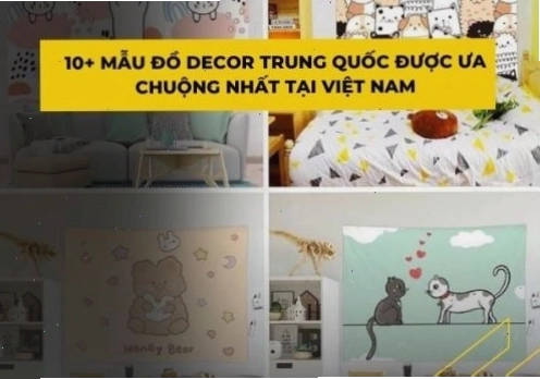 Các mẫu đồ decor Trung Quốc được ưa chuộng tại Việt Nam