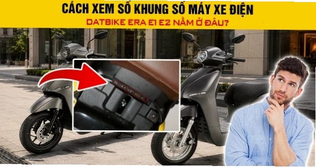 Cách xem số khung số máy xe điện Datbike Era E1 E2 nằm ở đâu?
