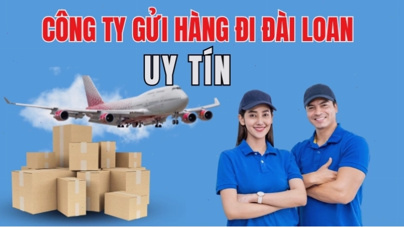 Công ty gửi hàng đi Đài Loan uy tín và chuyên nghiệp