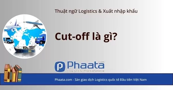 Cut-off time là gì? Hướng dẫn chi tiết về thời gian cắt máng trong Logistics 2026