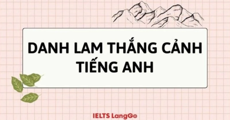 Danh lam thắng cảnh tiếng Anh là gì và các thuật ngữ liên quan