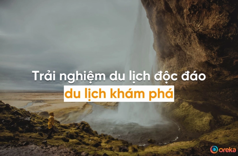 Du lịch khám phá là gì? Trải nghiệm độc đáo cho người ưa chinh phục