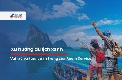 Du lịch xanh là gì và vai trò trong phát triển bền vững