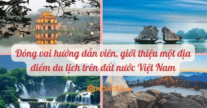 Em Hãy Đóng Vai Một Hướng Dẫn Viên Du Lịch Giới Thiệu Về Việt Nam