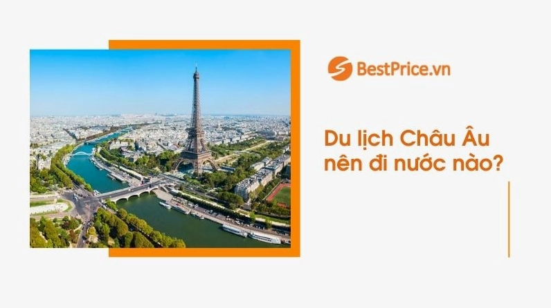 Khám phá 10 điểm đến hấp dẫn nhất khi du lịch các nước châu Âu