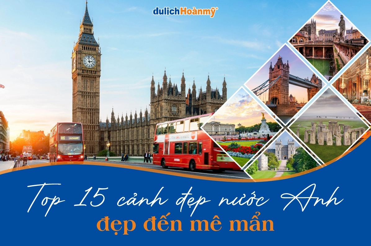 Khám phá phong cảnh nước Anh: Hành trình đến xứ sở sương mù