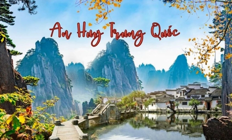Khám phá tỉnh An Huy Trung Quốc: Vẻ đẹp thiên nhiên và di sản văn hóa