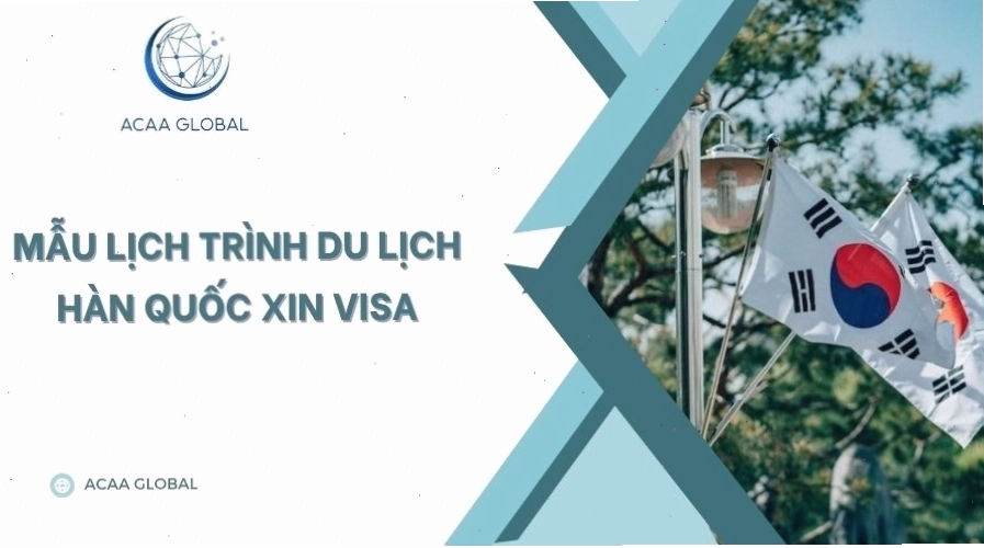 Mẫu lịch trình du lịch Hàn Quốc chi tiết theo ngày giúp tăng khả năng đậu visa