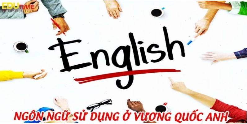 Ngôn ngữ tiếng Anh được sử dụng rộng rãi trên toàn đất nước vương quốc Anh