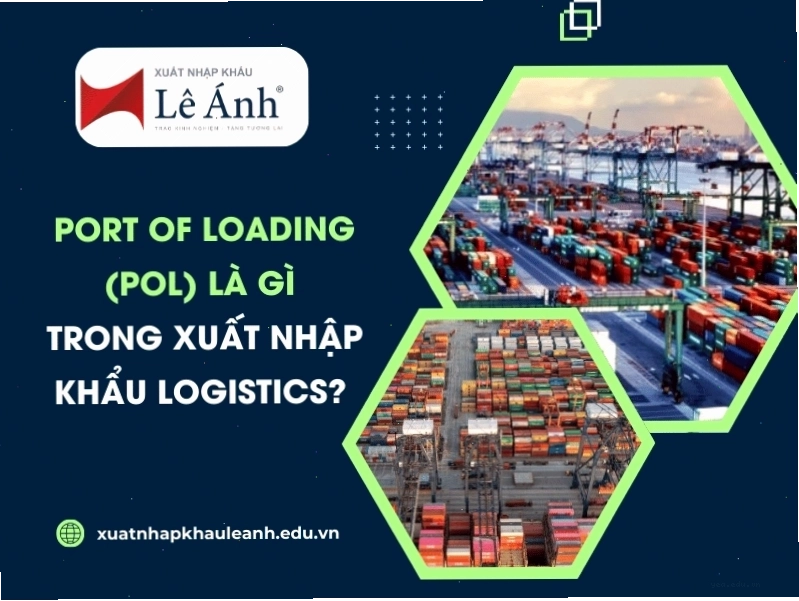 Phân biệt rõ ràng Port Of Loading (POL) và Port of Discharge (POD) trong xuất nhập khẩu
