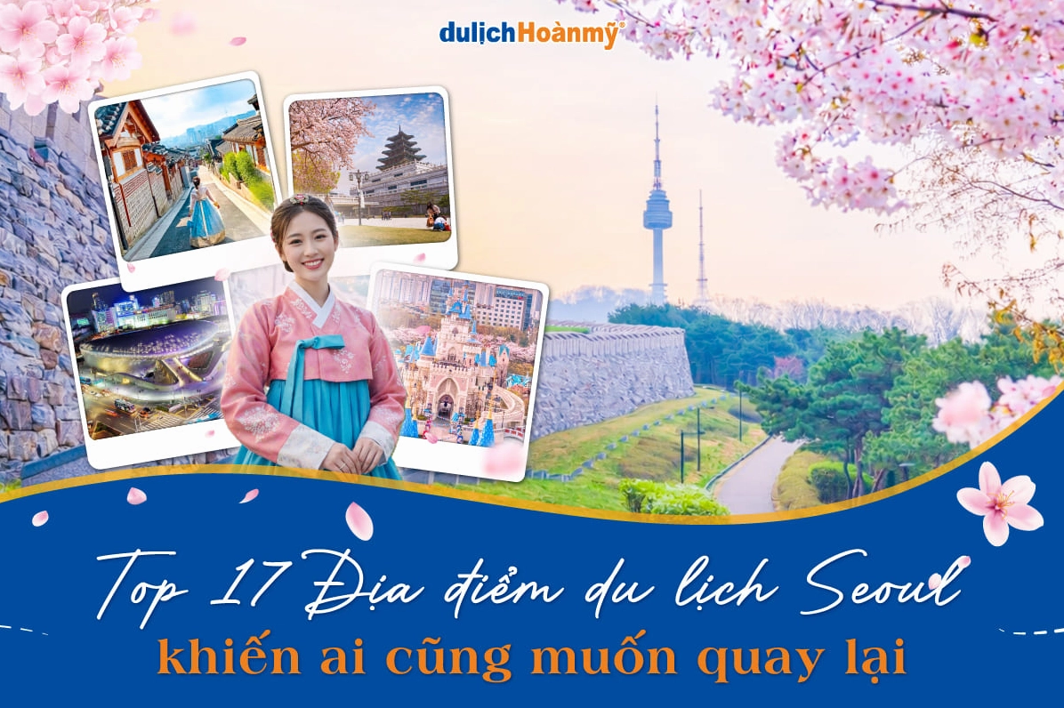 Seoul nổi tiếng về cái gì? Khám phá nét quyến rũ của thủ đô Hàn Quốc