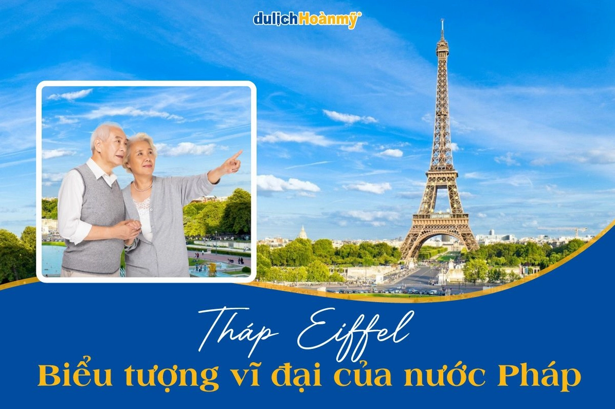 Tháp Eiffel ở Pháp: Biểu tượng kiến trúc và lịch sử vĩ đại