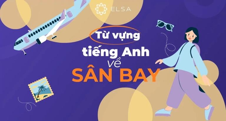 Thuật ngữ tiếng Anh thông dụng tại sân bay: Từ băng chuyền hành lý đến thủ tục check-in