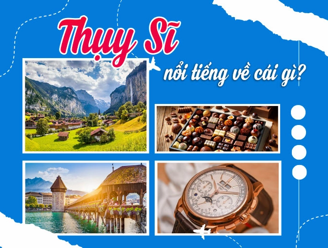 Thụy Sĩ có gì đặc biệt? Khám phá nét độc đáo và tinh túy của đất nước xinh đẹp