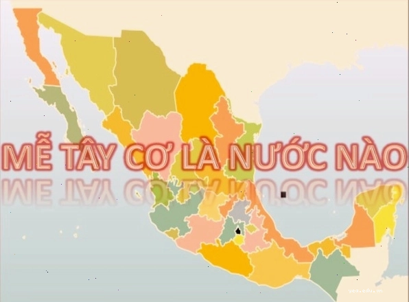 Tìm hiểu Mễ Tây Cơ là nước nào và người Mễ là ai