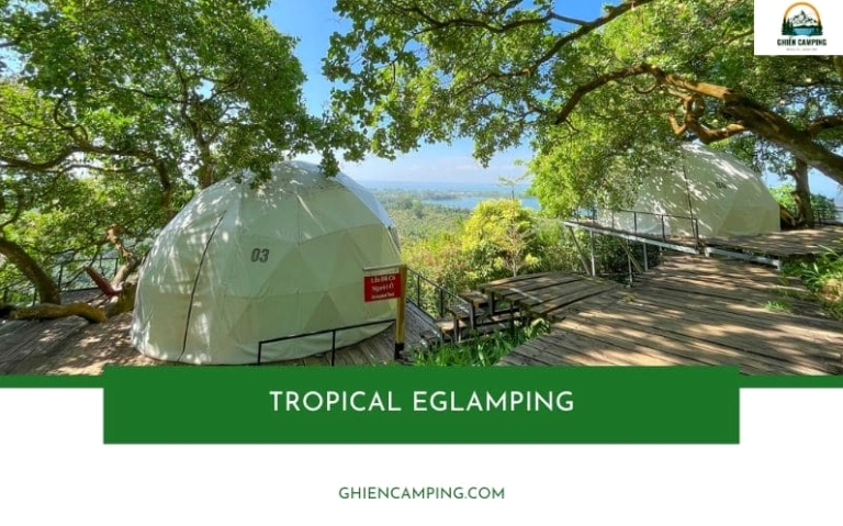 Tropical Eglamping Trị An: Giá, Đánh Giá & Trải Nghiệm Độc Đáo 2026