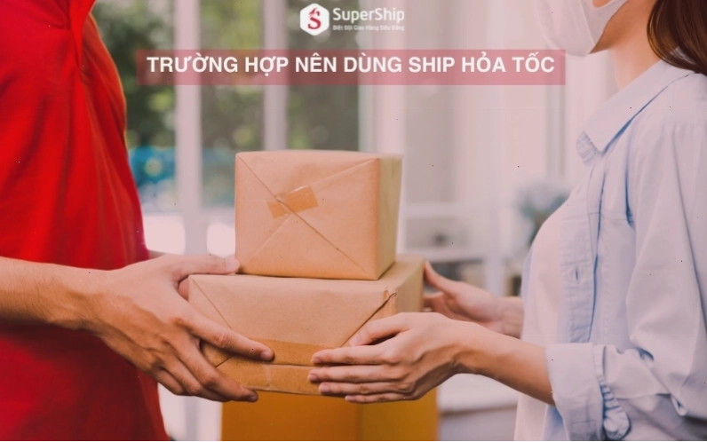 Trường hợp nên dùng ship hỏa tốc
