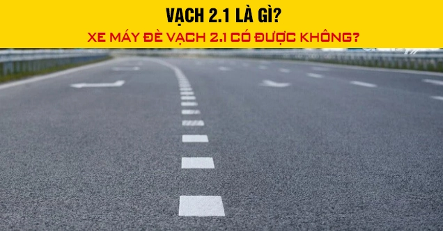Vạch 2.1 là gì? Hướng dẫn xe máy chuyển làn an toàn